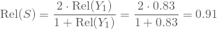 \begin{equation*} \text{Rel}(S)=\frac{2\cdot\text{Rel}(Y_1)}{1+ \text{Rel}(Y_1)} = \frac{2\cdot 0.83}{1+0.83}= 0.91 \end{equation*}