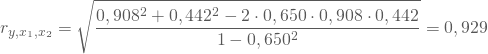 \begin{equation*} r_{y,x_1,x_2} &= \sqrt {\frac { 0,908^2 +0,442^2 -2 \cdot 0,650 \cdot 0,908 \cdot 0,442 }{ 1 - 0,650^2 }} = 0,929\end{equation*}