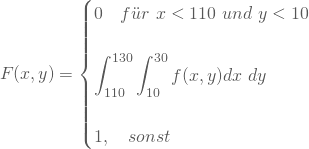 \begin{equation*} F(x,y) = \begin{cases} 0 \quad f\"ur \nobreakspace x< 110\nobreakspace und \nobreakspace y < 10\\ \\ \displaystyle\int_{110}^{130} \int_{10}^{30} f(x,y) dx \nobreakspace dy \\ \\ 1, \quad sonst \end{equation*}