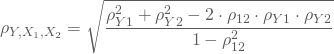 \begin{equation*} \rho_{Y,X_1,X_2}=\sqrt {\frac { \rho_{Y1}^2 +\rho_{Y2}^2 -2\cdot \rho_{12}\cdot \rho_{Y1}\cdot \rho_{Y2} }{ 1 - \rho^2_{12} } \end{equation*}