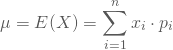 \begin{equation*} \mu = E(X) = \sum_{i=1}^n x_i \cdot p_i \end{equation*}