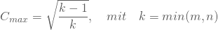 \begin{equation*} C_{max} = {\sqrt { \frac {k-1} {k}}, \quad mit \quad k=min(m,n) \end{equation*}