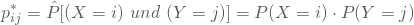 \begin{equation*} p^*_{ij}=\hat P[(X=i) \nobreakspace und \nobreakspace (Y=j)] = P(X=i) \cdot P(Y=j) \end{equation*}