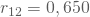 r_{12}= 0,650